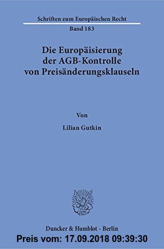 Die Europäisierung der AGB-Kontrolle von Preisänderungsklauseln.: Dissertationsschrift (Schriften zum Europäischen Recht, Band 183)