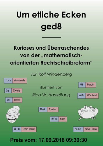 Gebr. - Um etliche Ecken ged8: Kurioses und Überraschendes von der mathematisch-orientierten Rechtschreibreform
