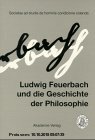 Gebr. - Ludwig Feuerbach und die Geschichte der Philosophie