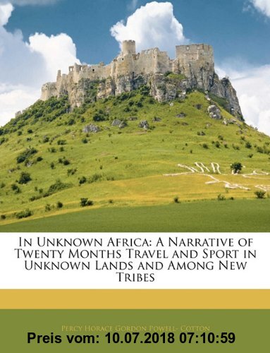 Gebr. - In Unknown Africa: A Narrative of Twenty Months Travel and Sport in Unknown Lands and Among New Tribes