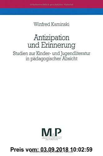 Antizipation und Erinnerung: Studien zur Kinder - und Jugendliteratur in pädagogischer Absicht (M&P-Schriftenreihe für Wissenschaft und Forschung / Geisteswissenschaften)