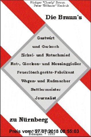 Gebr. - Die Braun's zu Nürnberg: Gastwirt und Garkoch - Zirkel und Rotschmied - Rot-, Glocken- und Messinggiesser - Feuerlöschgeräte-Fabrikant, Waag-
