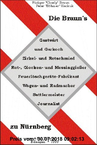 Gebr. - Die Braun's zu Nürnberg: Gastwirt und Garkoch - Zirkel und Rotschmied - Rot-, Glocken- und Messinggiesser - Feuerlöschgeräte-Fabrikant, Waag-