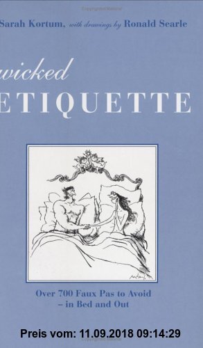 Wicked Etiquette: Over 700 Faux Pas to Avoid-- In Bed and Out