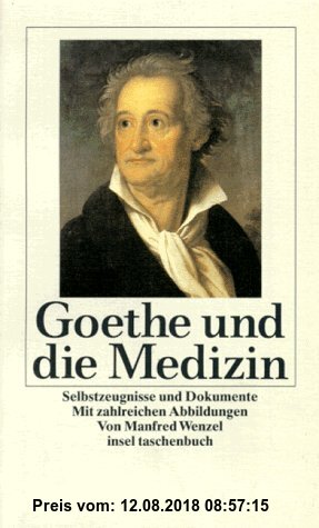 Goethe und die Medizin: Selbstzeugnisse und Dokumente