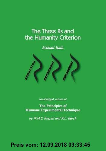 The Three Rs and the Humanity Criterion: An Abridged Version of the Principles of Humane Experimental Technique by W.M.S. Russell and R.L. Burch