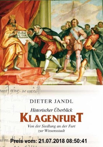 Gebr. - Historischer Überblick Klagenfurt: Von der Siedlung an der Furt zur Wissensstadt