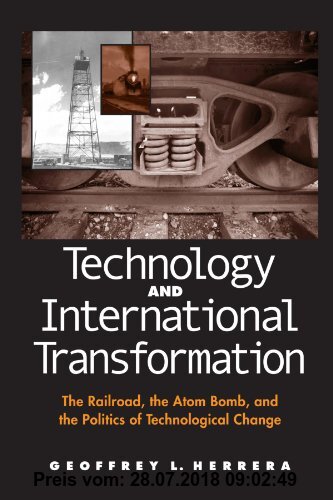 Gebr. - Technology and International Transformation: The Railroad, the Atom Bomb, and the Politics of Technological Change (Suny Series in Global Poli