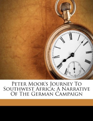 Gebr. - Peter Moor's Journey to Southwest Africa; A Narrative of the German Campaign