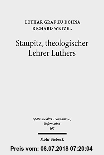 Staupitz, theologischer Lehrer Luthers: Neue Quellen - bleibende Erkenntnisse Lothar Graf zu Dohna Author