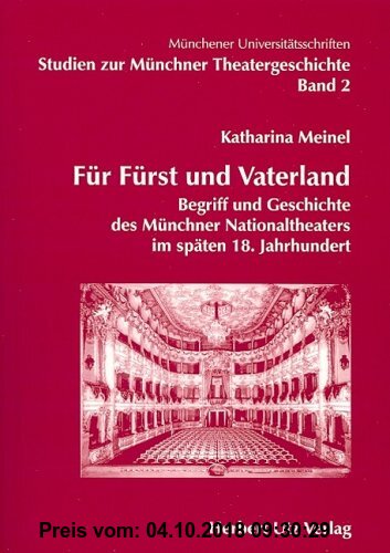 Gebr. - Für Fürst und Vaterland: Begriff und Geschichte des Münchner Natioaltheaters im späten 18. Jahrhundert