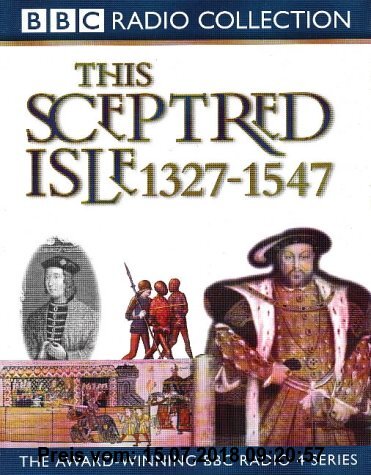 Gebr. - This Sceptred Isle: The Black Prince to Henry VIII 1327-1547 v.3 (BBC Radio Collection)