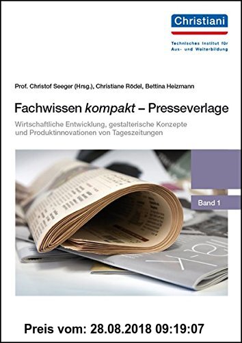 Gebr. - Fachwissen kompakt - Presseverlage: Band 1; Wirtschaftliche Entwicklung, gestalterische Konzepte und Produktinnovationen von Tageszeitungen