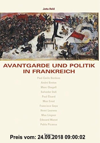 Avantgarde und Politik in Frankreich. Revolution, Krieg und Faschismus im Blickfeld der Künste