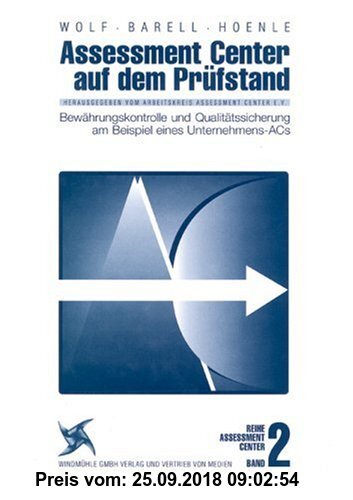 Assessment Center auf dem Prüfstand. Band 2: Bewährungskontrolle und Qualitätssicherung am Beispiel eines Unternehmens-ACs. Hrsg.: Arbeitskreis Assessment Center