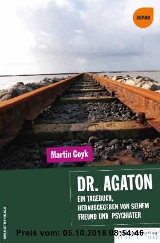Gebr. - Dr. Agaton - Ein Tagebuch, herausgegeben von seinem Freund und Psychiater