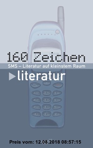 Gebr. - 160 Zeichen Literatur. SMS - Literatur auf kleinstem Raum