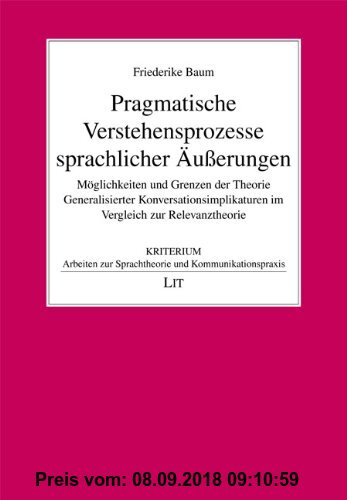 Gebr. - Pragmatische Verstehensprozesse sprachlicher Äußerungen: Möglichkeiten und Grenzen der Theorie Generalisierter Konversationsimplikaturen im Ve