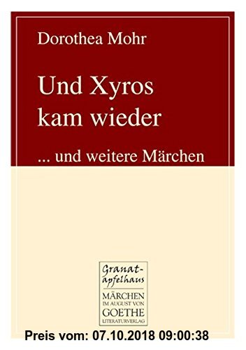 Gebr. - Und Xyros kam wieder: ... und weitere Märchen (August von Goethe Literaturverlag)