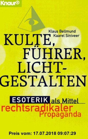 Kulte, Führer, Lichtgestalten: Esoterik als Mittel rechtsradikaler Propaganda (Knaur Taschenbücher. Sachbücher)