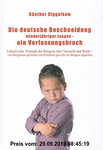 Gebr. - Die deutsche Beschneidung minderjähriger Jungen - ein Verfassungsbruch: Unheilvoller Triumpf der Religion über Vernunft und Recht