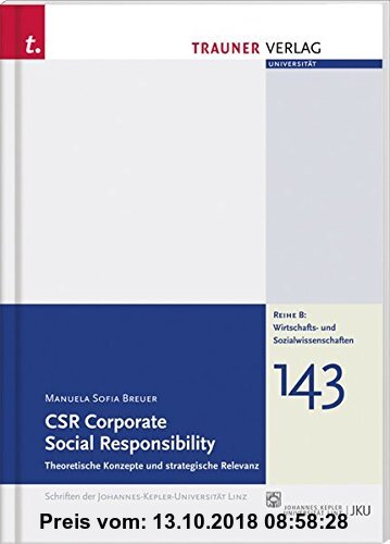 Gebr. - CSR Corporate Social Responsibility: Theoretische Konzepte und strategische Relevanz (Schriftenreihe der Johannes-Kepler-Universität Linz)