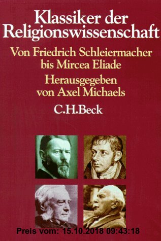 Klassiker der Religionswissenschaft: Von Friedrich Schleiermacher bis Mircea Eliade