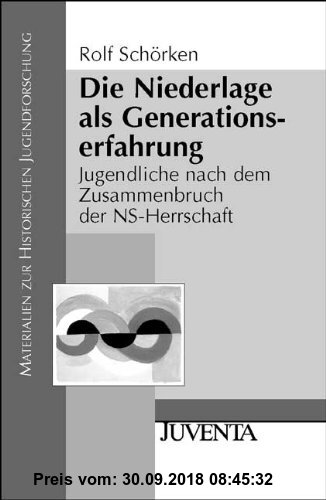 Die Niederlage als Generationserfahrung: Jugendliche nach dem Zusammenbruch der NS-Herrschaft (Materialien zur Historischen Jugendforschung)