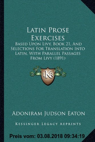 Gebr. - Latin Prose Exercises: Based Upon Livy, Book 21, and Selections for Translation Into Latin, with Parallel Passages from Livy (1891)