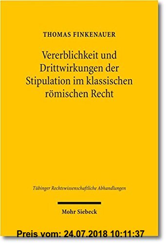 Gebr. - Vererblichkeit und Drittwirkungen der Stipulation im klassischen römischen Recht (Tübinger Rechtswissenschaftliche Abhandlungen)