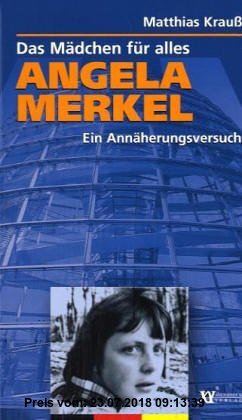 Angela Merkel - Ein Mädchen für alles: Ein Annäherungsversuch