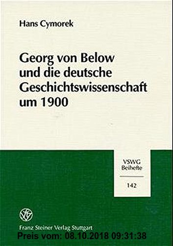Georg Von Below Und Die Deutsche Geschichtswissenschaft Um 1900: 142 (Vierteljahrschrift Fur Sozial- Und Wirtschaftsgeschichte)