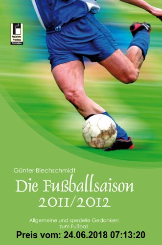 Gebr. - Die Fußballsaison 2011/2012: Allgemeine und spezielle Gedanken zum Fußball