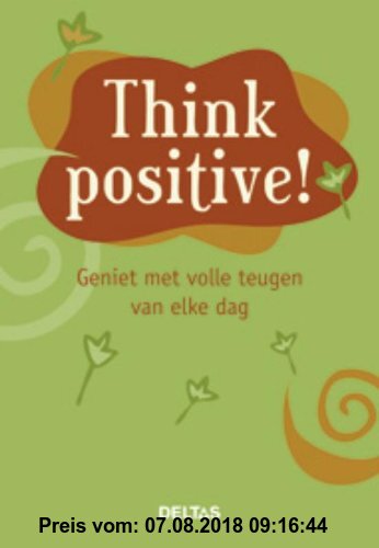 Gebr. - Think positive ! / druk 1: geniet met volle teugen van elke dag