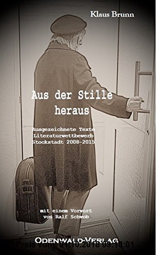 Gebr. - Aus der Stille heraus: Ausgezeichnete Texte / Literaturwettbewerb Stockstadt 2008 -2015