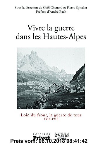 Gebr. - La Grande Guerre dans les Hautes-Alpes : Loin du front, la guerre de tous 1914-1918