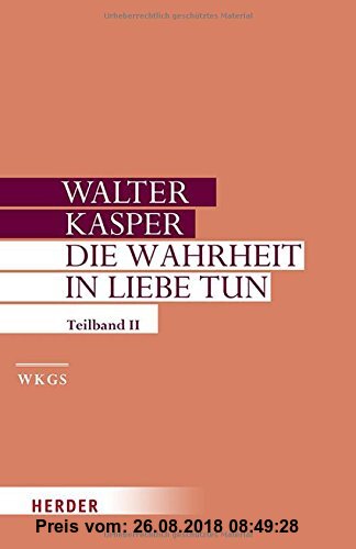 Die Wahrheit in Liebe tun: Schriften zur Pastoral. Zweiter Teilband Walter Kasper Author