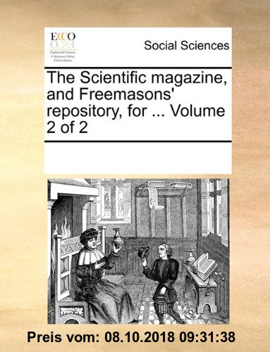 Gebr. - The Scientific Magazine, and Freemasons' Repository, for ... Volume 2 of 2