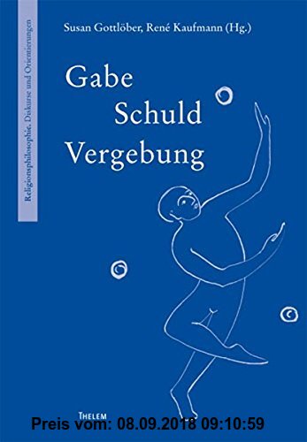 Gebr. - Gabe - Schuld - Vergebung: Festschrift für Hanna-Barbara Gerl-Falkovitz (Religionsphilosophie)