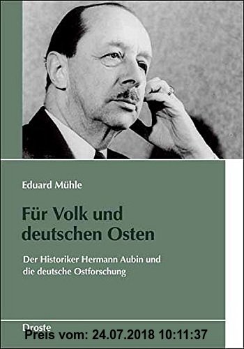 Für Volk und deutschen Osten: Der Historiker Hermann Aubin und die deutsche Ostforschung (Schriften des Bundesarchivs)
