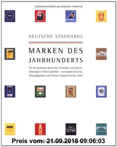 Deutsche Standards - Marken des Jahrhunderts: Die Königsklasse deutscher Produkte und Dienstleistungen in Wort und Bild - von Aspirin bis Zeiss.