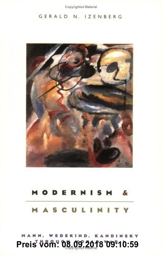 Gebr. - Modernism and Masculinity: Mann, Wedekind, Kandinsky Through World War I