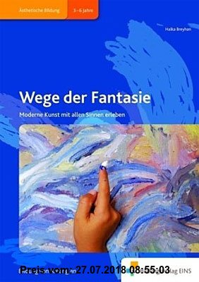 Gebr. - Handbücher für die frühkindliche Bildung: Wege der Fantasie: Moderne Kunst mit allen Sinnen erleben