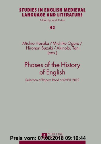 Phases of the History of English: Selection of Papers Read at SHELL 2012 (Studies in English Medieval Language and Literature, Band 42)