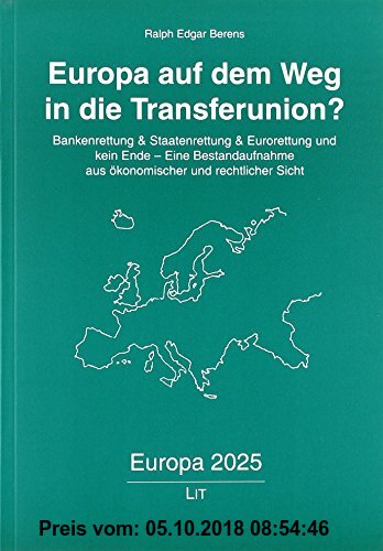 Gebr. - Europa auf dem Weg in die Transferunion?: Bankenrettung & Staatenrettung & Eurorettung und kein Ende - Eine Bestandaufnahme aus ökonomischer u
