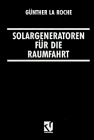 Gebr. - Solargeneratoren für die Raumfahrt: Grundlagen der photovoltaischen Solargeneratortechnik für Raumfahrtanwendungen